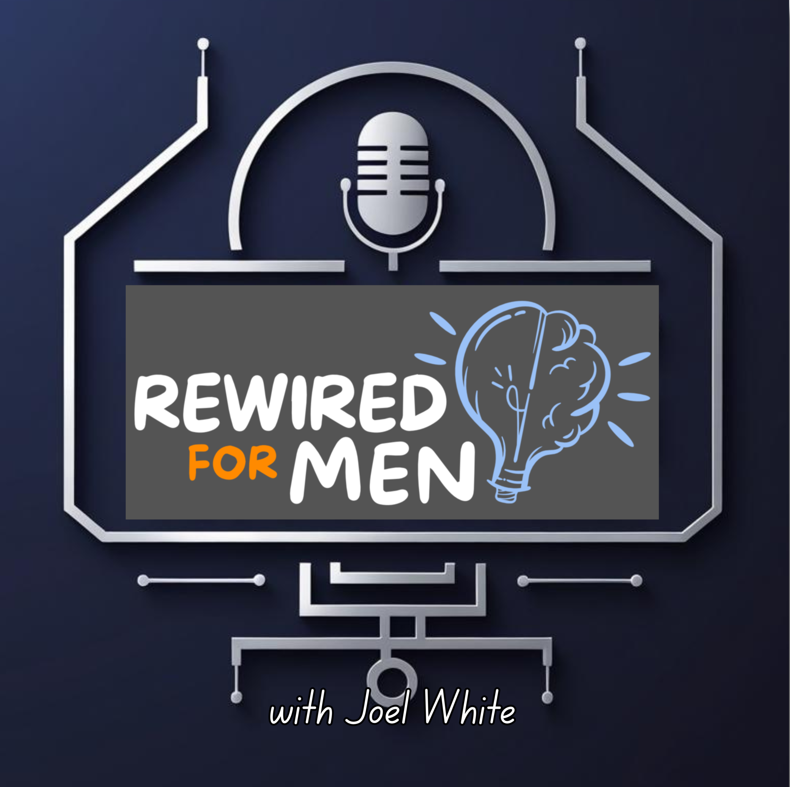 Rewired for Men with Joel White Podcast Logo